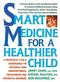 Smart Medicine for a Healthier Child--super book includes holistic, herbal, nutritional and conventional medicine